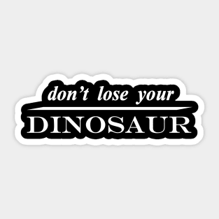 dont lose your dinosaur Sticker